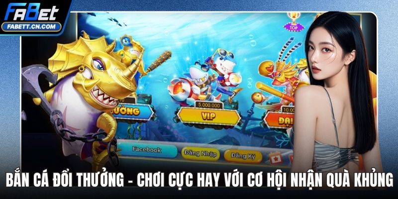 Bắn Cá Đổi Thưởng