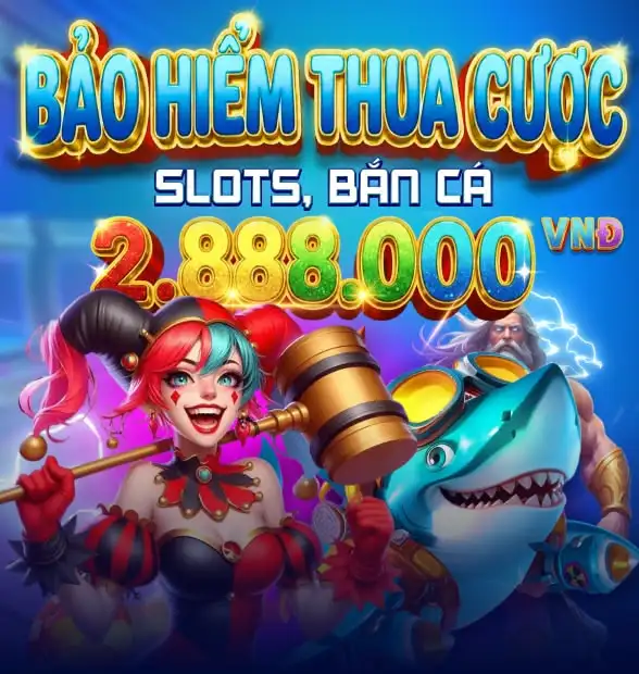 Bảo hiểm thua cược tại Slots, Bắn Cá lên đến 2.888.000 VNĐ