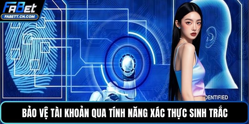Tải App FABET Quy Trình Cài Đặt Và Trải Nghiệm Đỉnh Cao Bảo vệ tài khoản qua tính năng xác thực sinh trắc