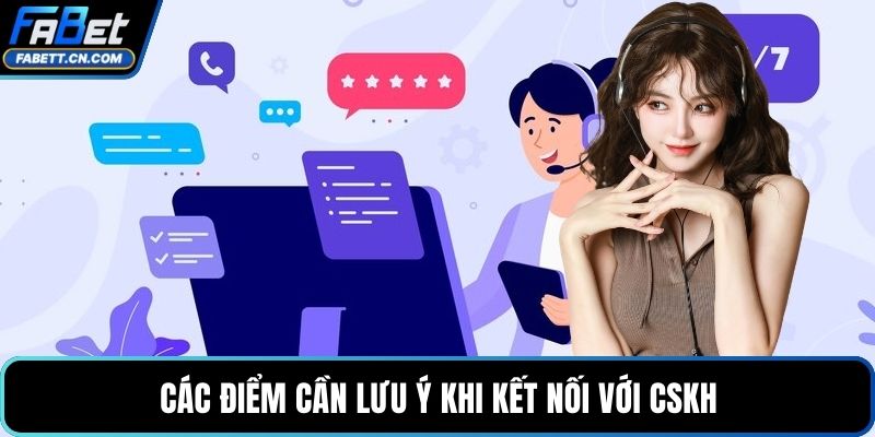 Các điểm cần lưu ý khi kết nối với CSKH