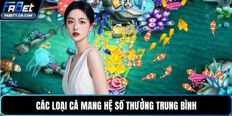 Các loại cá mang hệ số thưởng trung bình