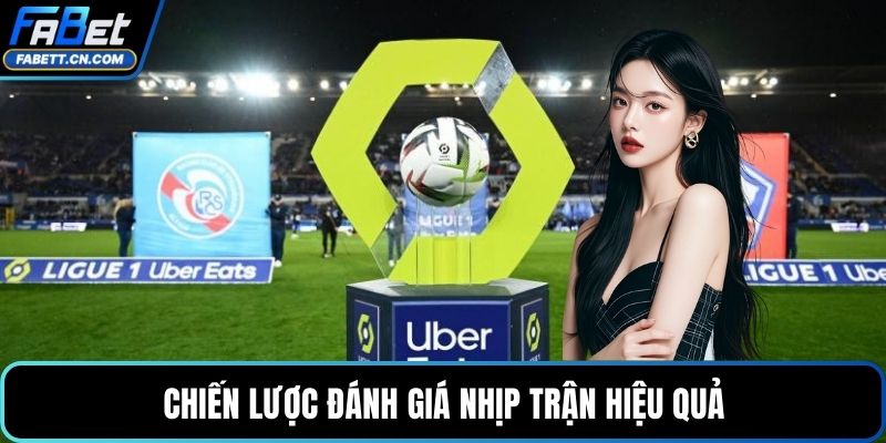Chiến lược đánh giá nhịp trận hiệu quả 