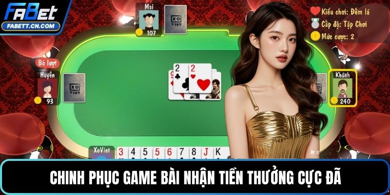 Chinh phục game bài nhận tiền thưởng cực đã