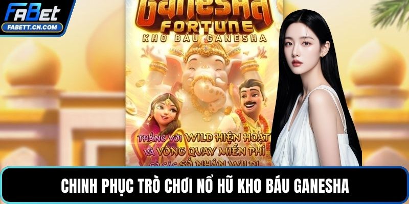 Chinh phục trò chơi nổ hũ kho báu Ganesha