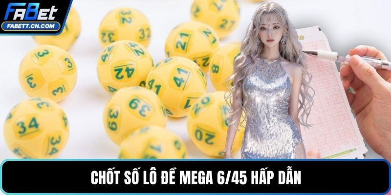 Chốt số lô đề Mega 6/45 hấp dẫn