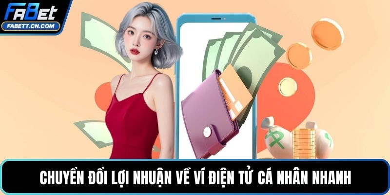 Rút Tiền FABET Với Quy Trình Giao Dịch Siêu Tốc Và An Toàn Chuyển đổi lợi nhuận về ví điện tử cá nhân nhanh