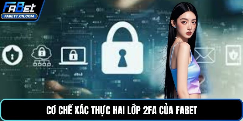 FABET | FABET.COM - Nhà Cái FA BET Uy Tín #1 Việt Nam 2026 Cơ chế xác thực hai lớp 2FA của FABET