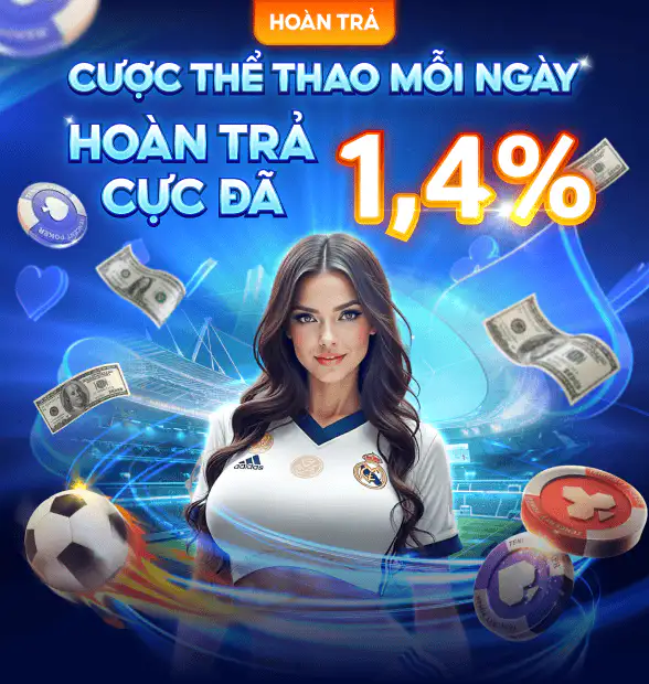 Cược Thể Thao mỗi ngày hoàn trả lên đến 1,4%