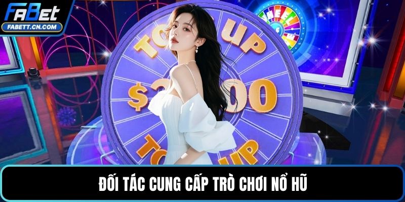 Đối tác cung cấp trò chơi nổ hũ