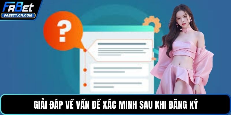 Giải đáp về vấn đề xác minh sau khi đăng ký