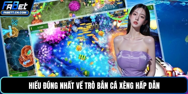 Hiểu đúng nhất về trò bắn cá xèng hấp dẫn