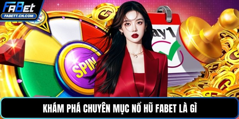 Khám phá chuyên mục nổ hũ FABET là gì