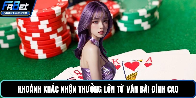Khoảnh khắc nhận thưởng lớn từ ván bài đỉnh cao