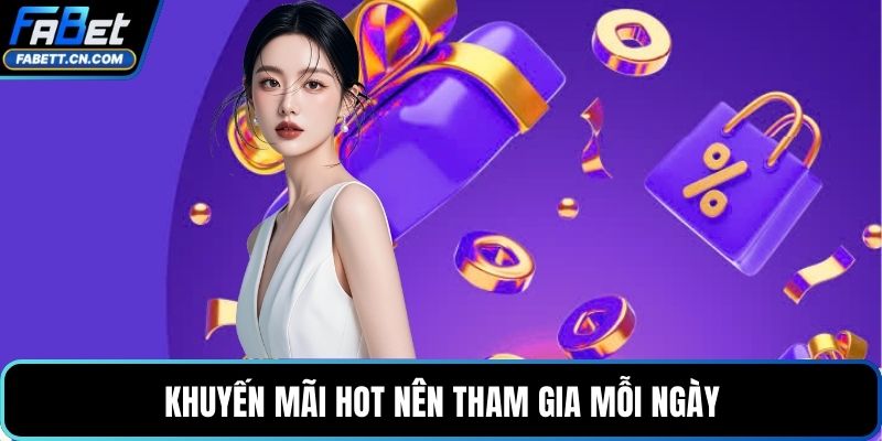 Khuyến Mãi FABET - Tổng Hợp Chương Trình Mới Nhất Khuyến mãi hot nên tham gia mỗi ngày