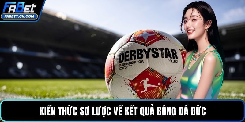 Kiến thức sơ lược về kết quả bóng đá Đức
