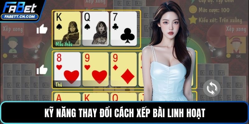 Kỹ năng thay đổi cách xếp bài linh hoạt