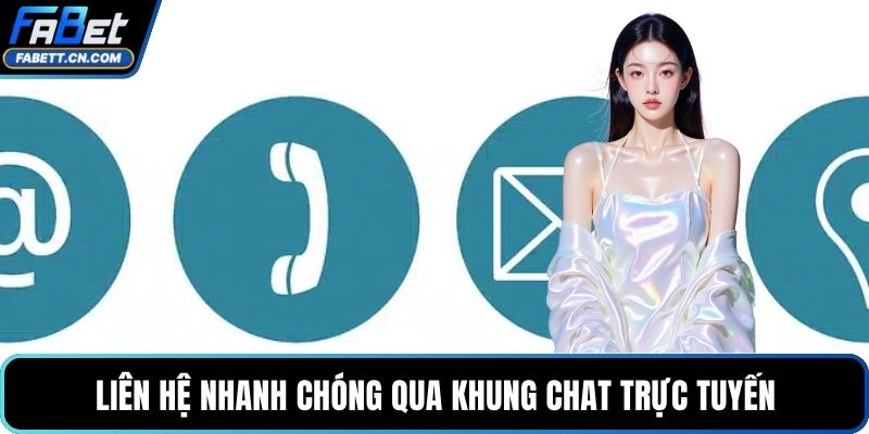 Liên hệ nhanh chóng qua khung chat trực tuyến