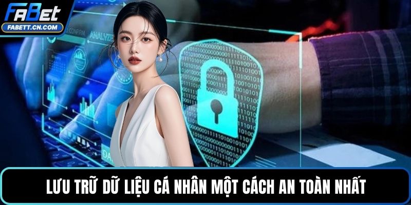 Lưu trữ dữ liệu cá nhân một cách an toàn nhất