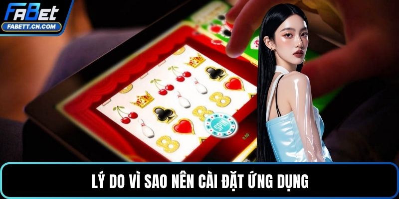 Tải App FABET Quy Trình Cài Đặt Và Trải Nghiệm Đỉnh Cao Lý do vì sao nên cài đặt ứng dụng
