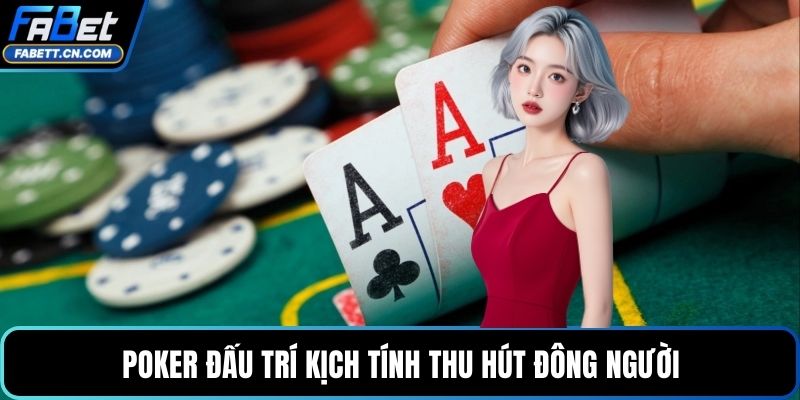 Poker đấu trí kịch tính thu hút đông người