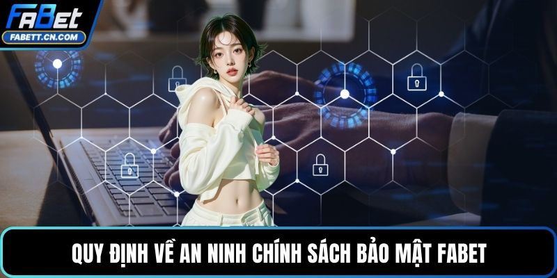 Quy định về an ninh chính sách bảo mật FABET