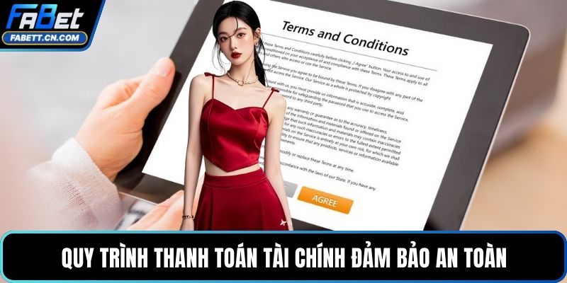 Điều Khoản Điều Kiện FABET Và Những Quy Định Quan Trọng Quy trình thanh toán tài chính đảm bảo an toàn