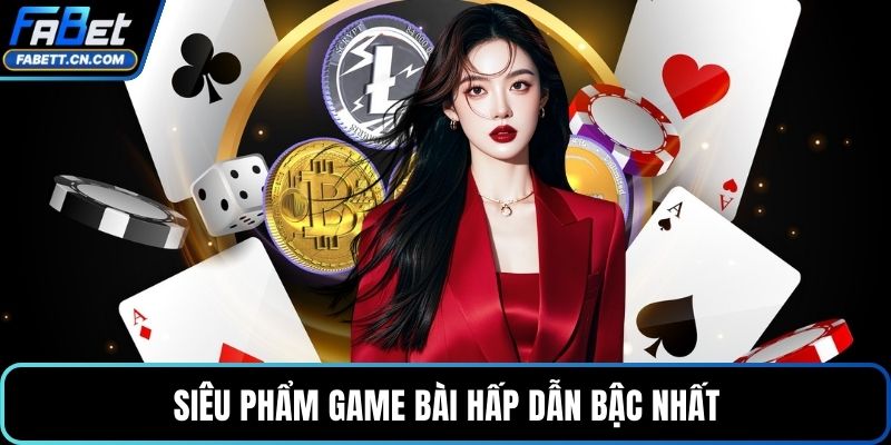 Siêu phẩm game bài hấp dẫn bậc nhất
