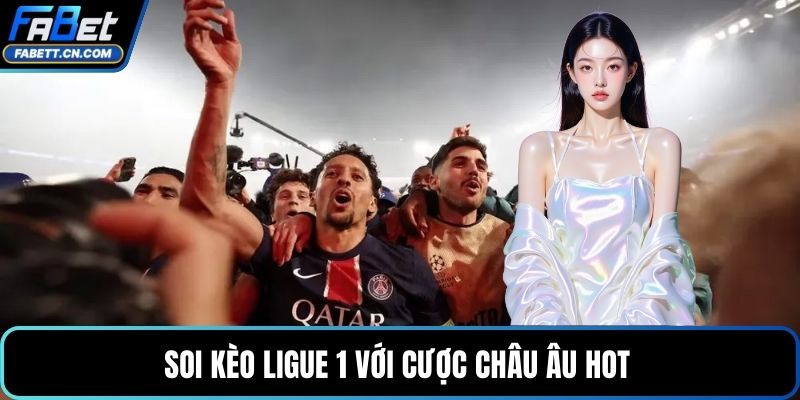 Soi kèo Ligue 1 với cược châu Âu hot