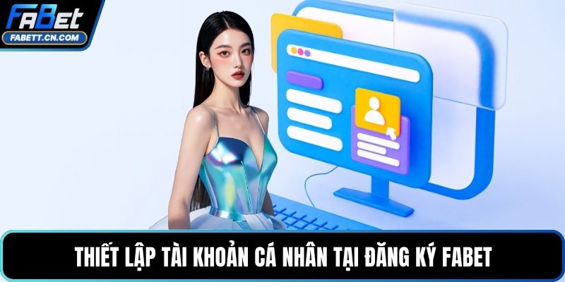 Thiết lập tài khoản cá nhân tại đăng ký FABET