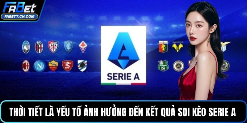 Thời tiết là yếu tố ảnh hưởng đến kết quả soi kèo Serie A 