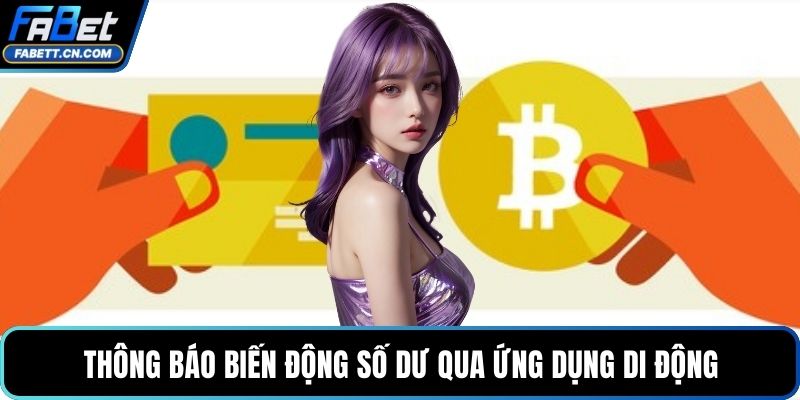 Rút Tiền FABET Với Quy Trình Giao Dịch Siêu Tốc Và An Toàn Thông báo biến động số dư qua ứng dụng di động