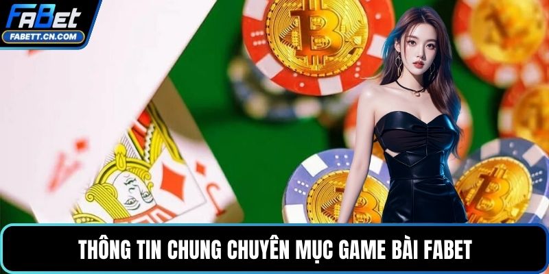 Thông tin chung chuyên mục game bài FABET