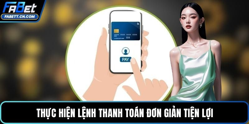 Thực hiện lệnh thanh toán đơn giản tiện lợi