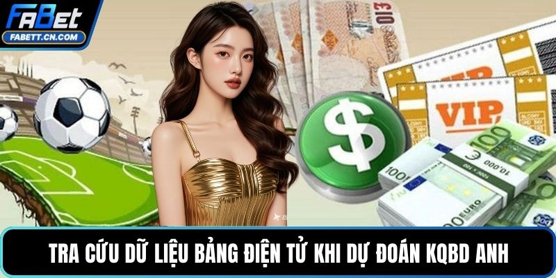 Tra cứu dữ liệu bảng điện tử khi dự đoán KQBD Anh