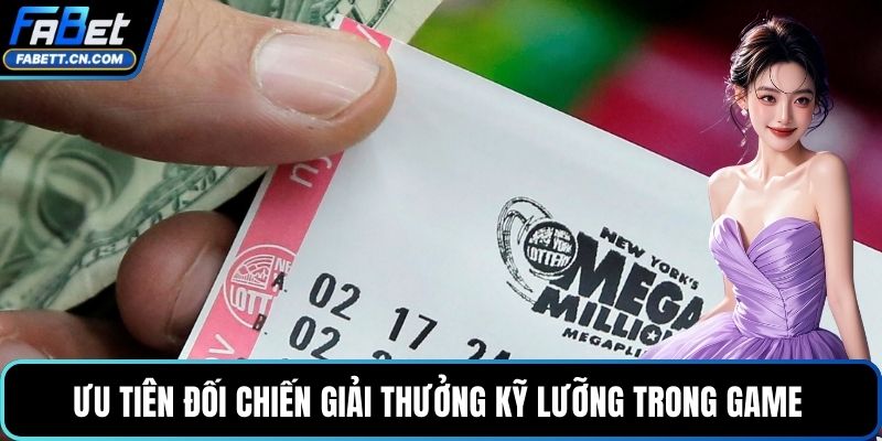 Ưu tiên đối chiến giải thưởng kỹ lưỡng trong game