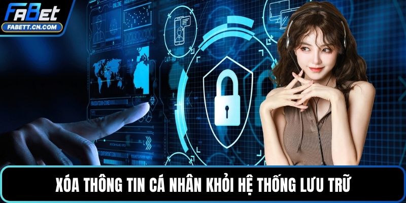 Xóa thông tin cá nhân khỏi hệ thống lưu trữ